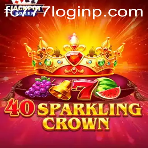 Exploring the Thrills of 40SparklingCrown and Navigating FC777 Login
